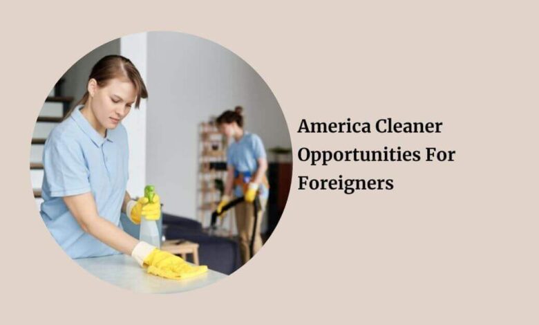 America Cleaner Opportunities For Foreigners
