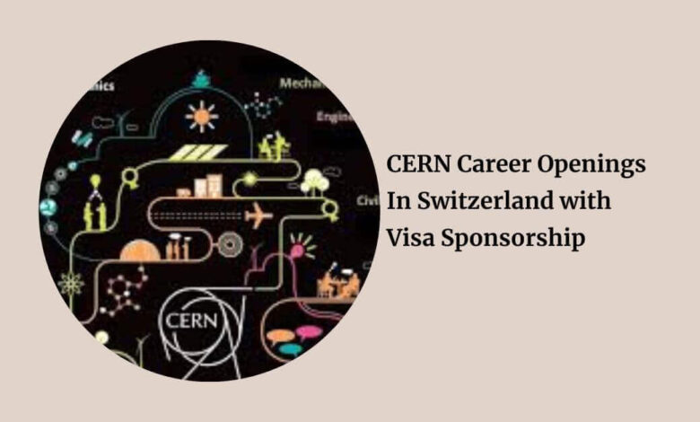 CERN Career Openings In Switzerland with Visa Sponsorship