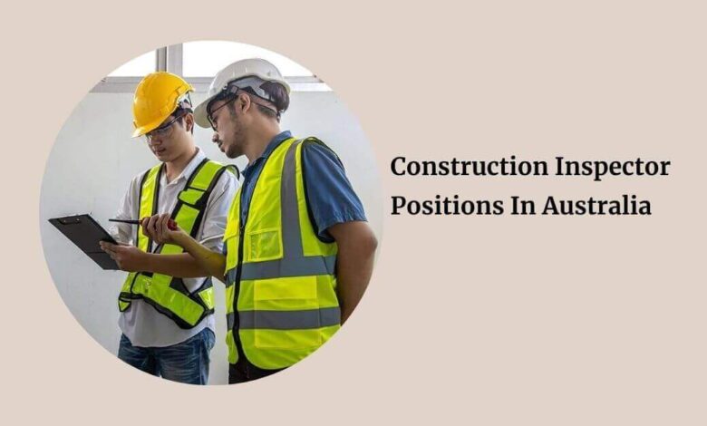 Construction Inspector Positions In Australia