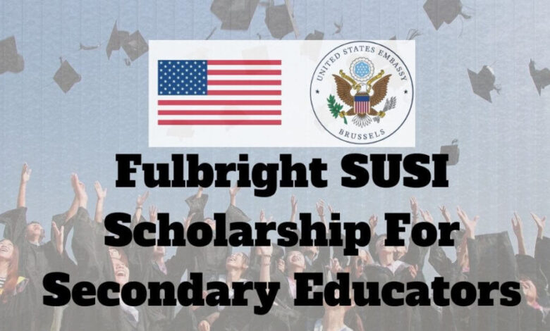 Fulbright SUSI Scholarship For Secondary Educators