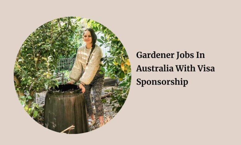 Gardener Jobs In Australia With Visa Sponsorship
