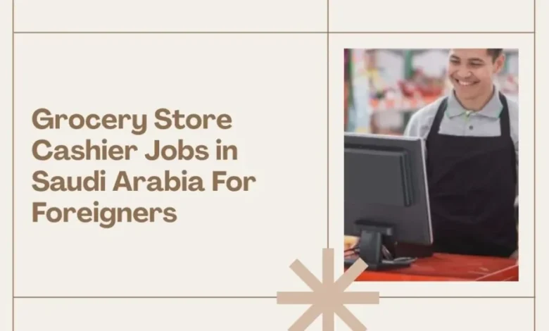 Grocery Store Cashier Jobs in Saudi Arabia
