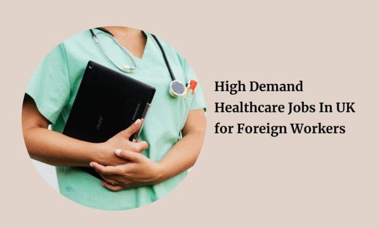 High Demand Healthcare Jobs In UK for Foreign Workers