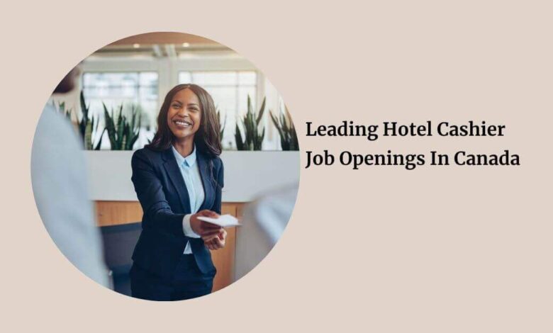 Leading Hotel Cashier Job Openings In Canada