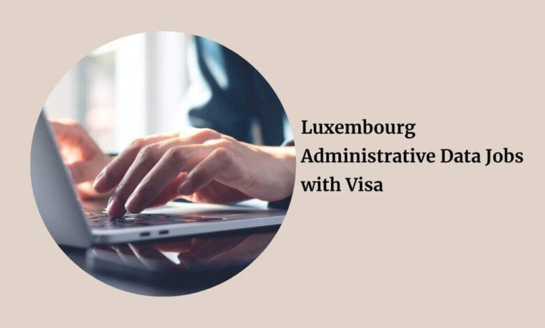 Luxembourg Administrative Data Jobs with Visa