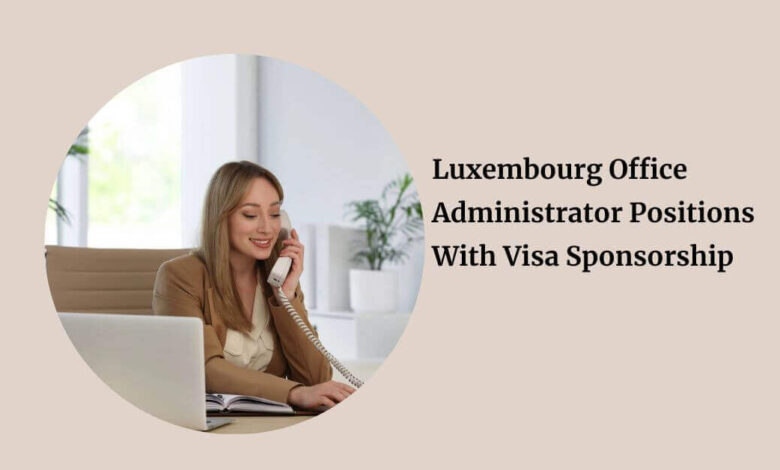 Luxembourg Office Administrator Positions With Visa Sponsorship