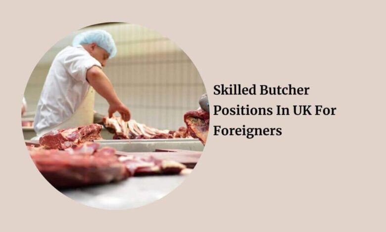 Skilled Butcher Positions In UK For Foreigners