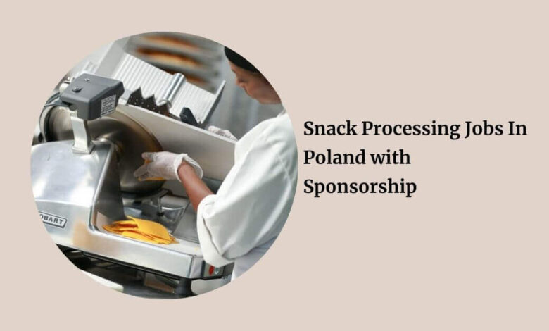 Snack Processing Jobs In Poland with Sponsorship