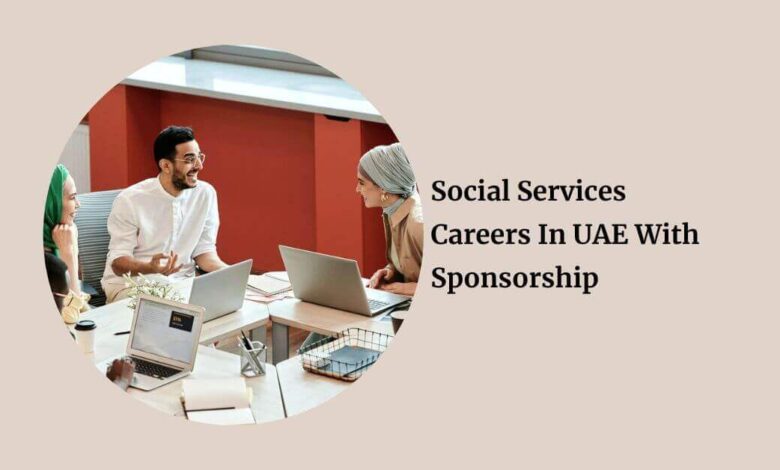 Social Services Careers In UAE With Sponsorship