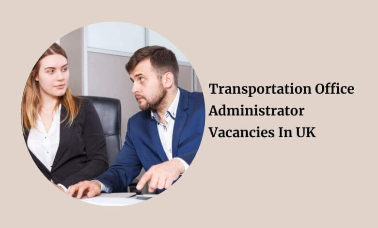 Transportation Office Administrator Vacancies In UK