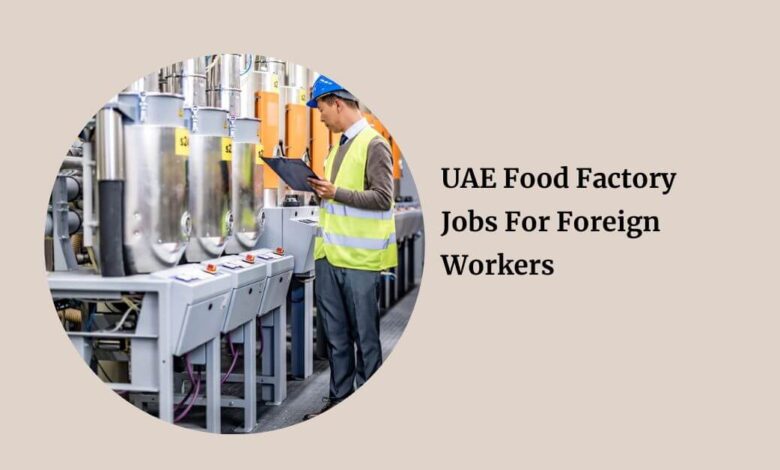 UAE Food Factory Jobs For Foreign Workers