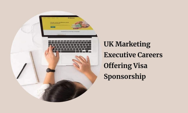 UK Marketing Executive Careers Offering Visa Sponsorship