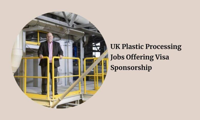 UK Plastic Processing Jobs Offering Visa Sponsorship