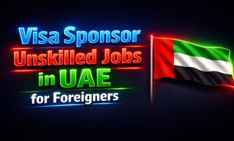 Visa Sponsor Unskilled Jobs in UAE for Foreigners