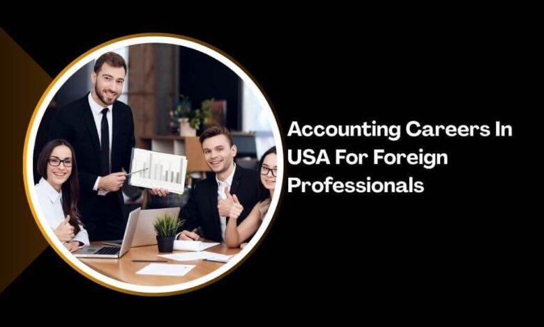 Accounting Careers In USA For Foreign Professional