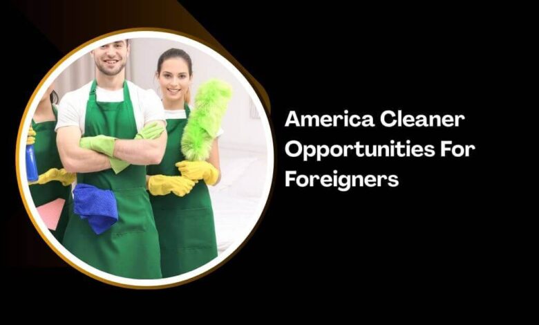 America Cleaner Opportunities For Foreigners