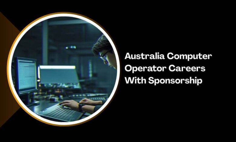 Australia Computer Operator Careers With Sponsorship