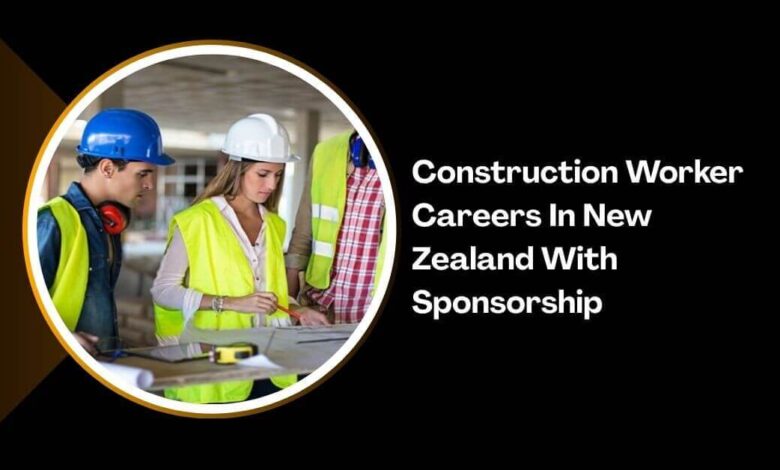 Construction Worker Careers In New Zealand With Sponsorship