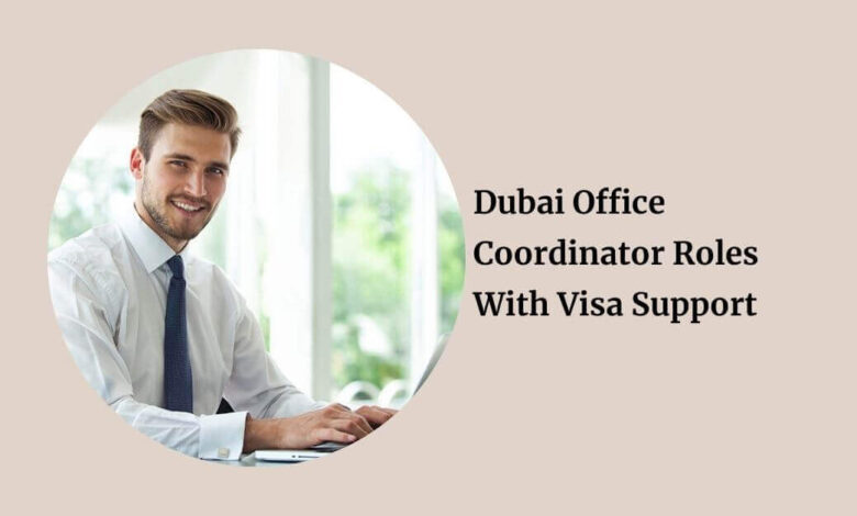 Dubai Office Coordinator Roles With Visa Support