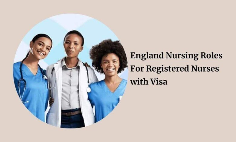England Nursing Roles For Registered Nurses with Visa