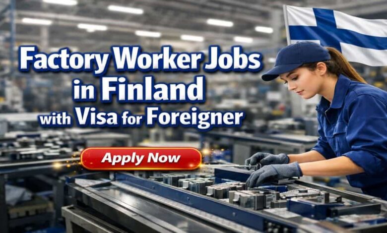 Factory Worker Jobs in Finland with Visa for Foreigner