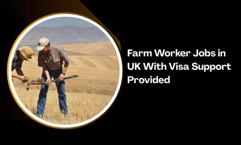 Farm Worker Jobs in UK With Visa Support Provided