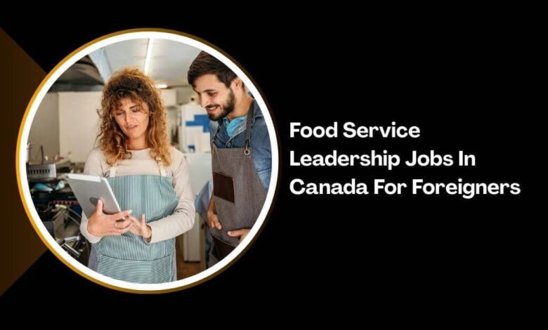 Food Service Leadership Jobs In Canada For Foreigners