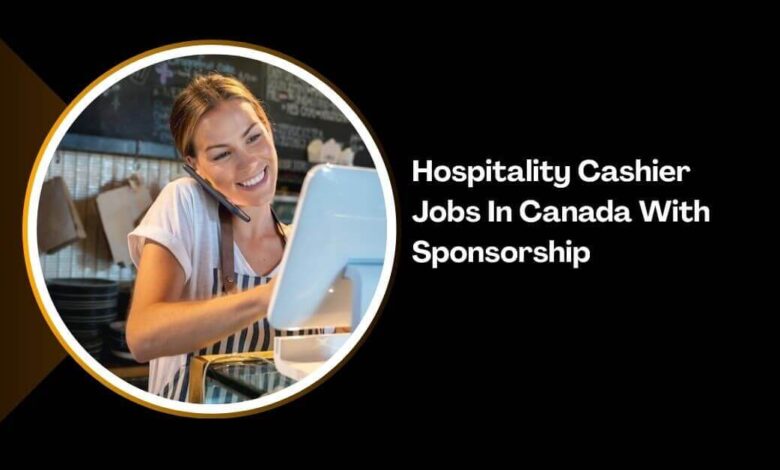 Hospitality Cashier Jobs In Canada With Sponsorship