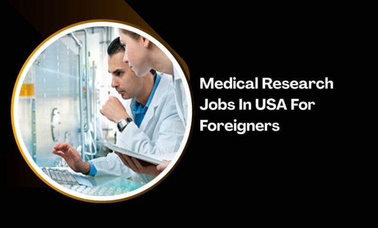 Medical Research Jobs In USA For Foreigners