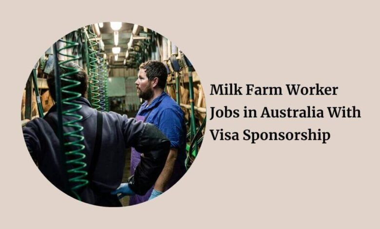 Milk Farm Worker Jobs in Australia With Visa Sponsorship