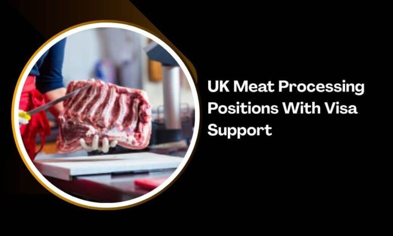 UK Meat Processing Positions With Visa Support