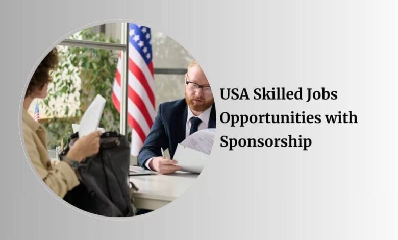 USA Skilled Jobs Opportunities with Sponsorship