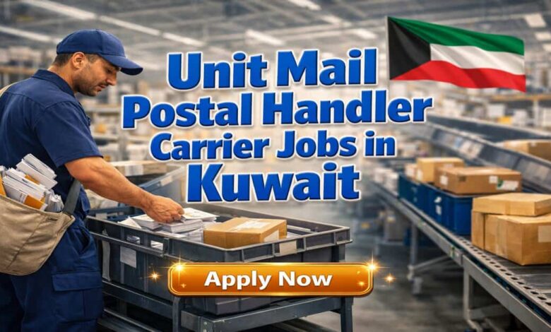 Unit Mail Postal Handler Carrier Jobs in Kuwait