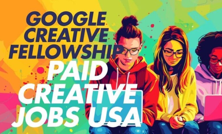 Google Creative Fellowship Paid Creative Jobs USA