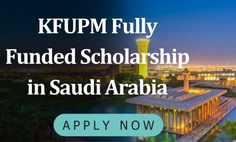 KFUPM Fully Funded Scholarship in Saudi Arabia
